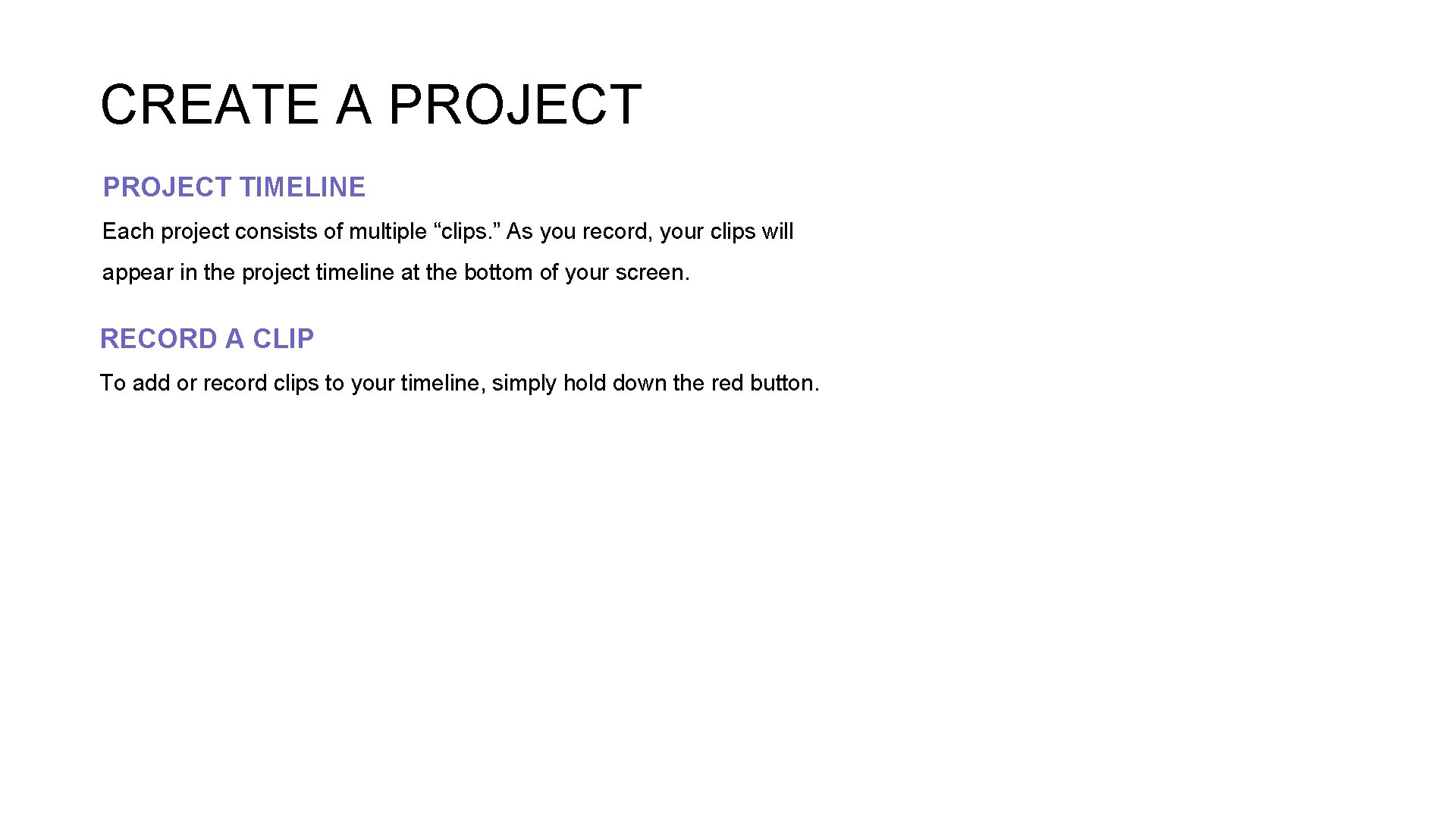 CREATE A PROJECT TIMELINE Each project consists of multiple “clips. ” As you record,
