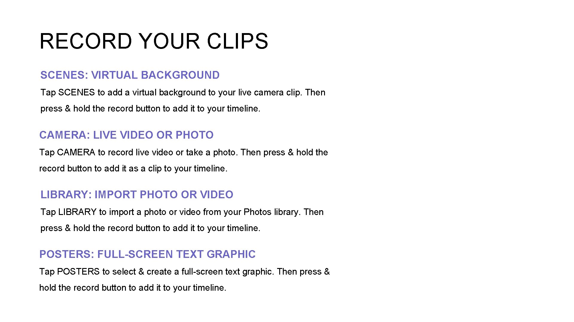 RECORD YOUR CLIPS SCENES: VIRTUAL BACKGROUND Tap SCENES to add a virtual background to