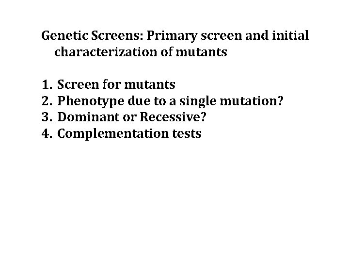 Genetic Screens: Primary screen and initial characterization of mutants 1. 2. 3. 4. Screen