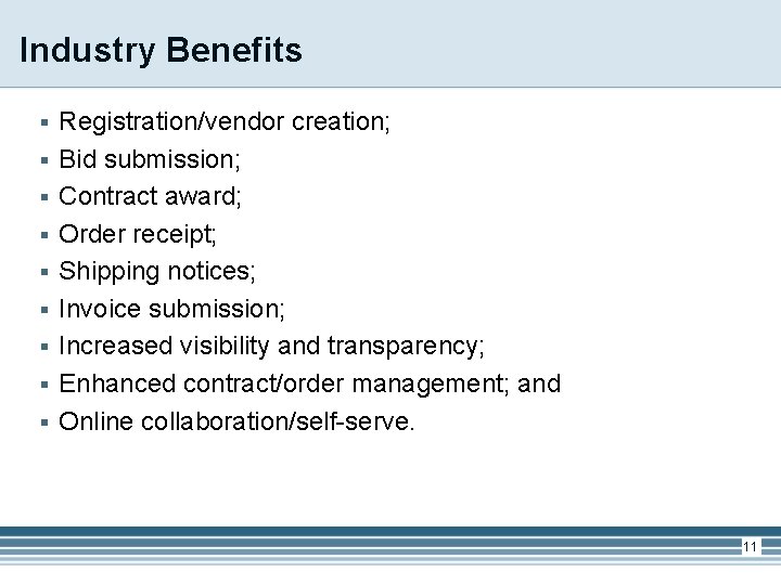 Industry Benefits § § § § § Registration/vendor creation; Bid submission; Contract award; Order