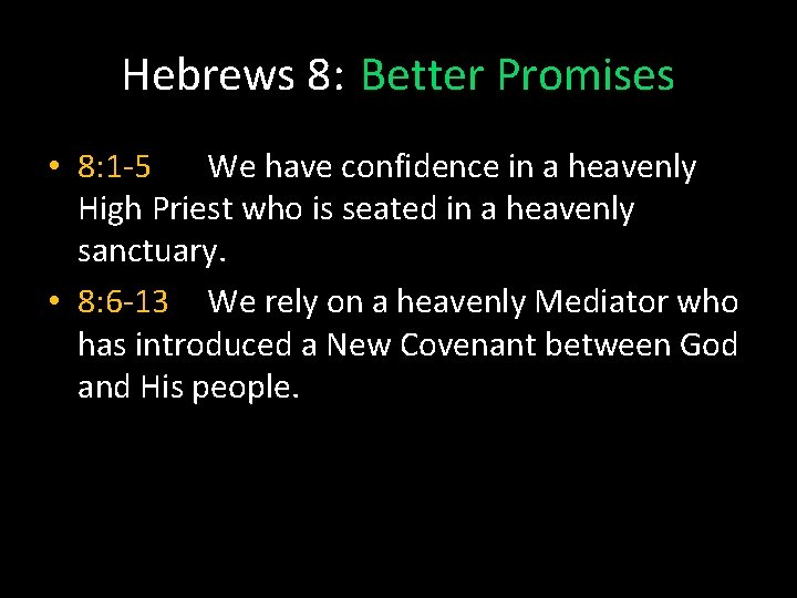 Hebrews 8: Better Promises • 8: 1 -5 We have confidence in a heavenly