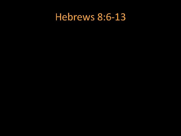 Hebrews 8: 6 -13 