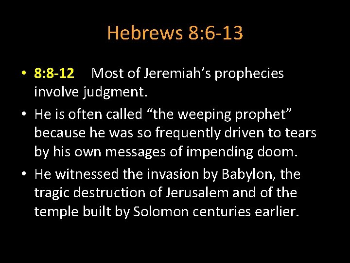Hebrews 8: 6 -13 • 8: 8 -12 Most of Jeremiah’s prophecies involve judgment.