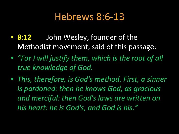 Hebrews 8: 6 -13 • 8: 12 John Wesley, founder of the Methodist movement,