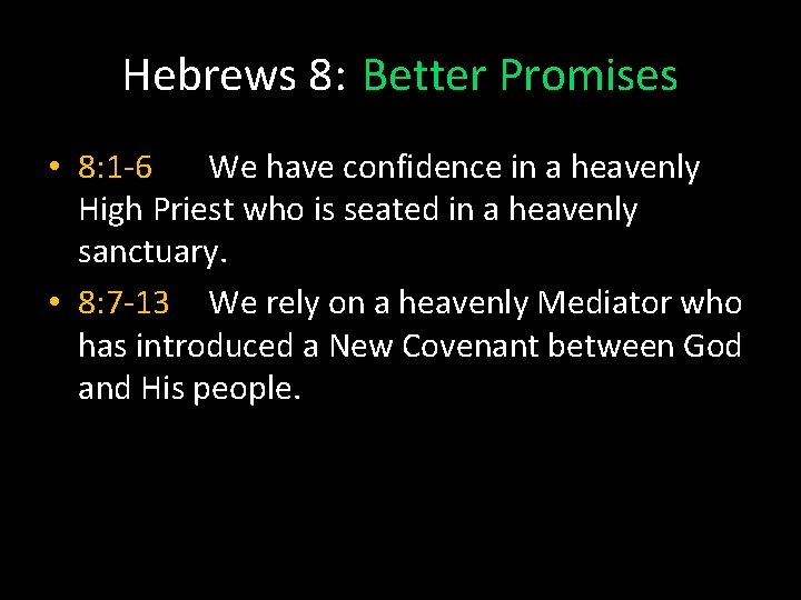 Hebrews 8: Better Promises • 8: 1 -6 We have confidence in a heavenly