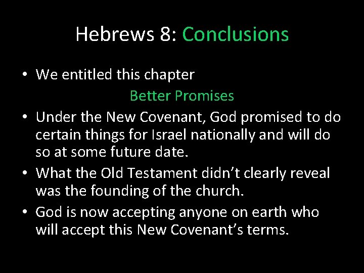 Hebrews 8: Conclusions • We entitled this chapter Better Promises • Under the New