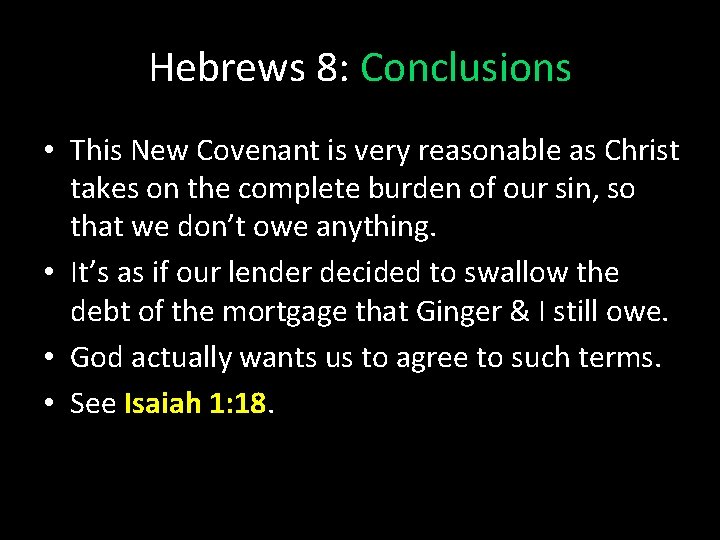 Hebrews 8: Conclusions • This New Covenant is very reasonable as Christ takes on