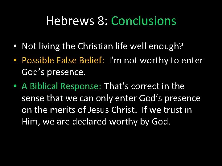 Hebrews 8: Conclusions • Not living the Christian life well enough? • Possible False