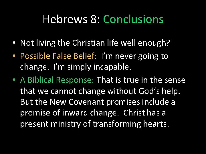 Hebrews 8: Conclusions • Not living the Christian life well enough? • Possible False