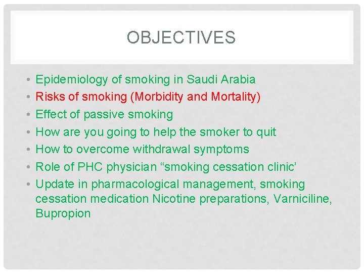 OBJECTIVES • • Epidemiology of smoking in Saudi Arabia Risks of smoking (Morbidity and