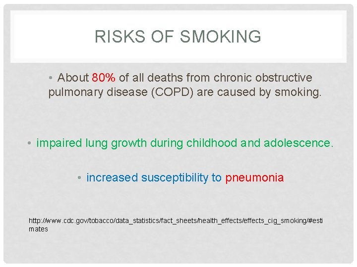 RISKS OF SMOKING • About 80% of all deaths from chronic obstructive pulmonary disease