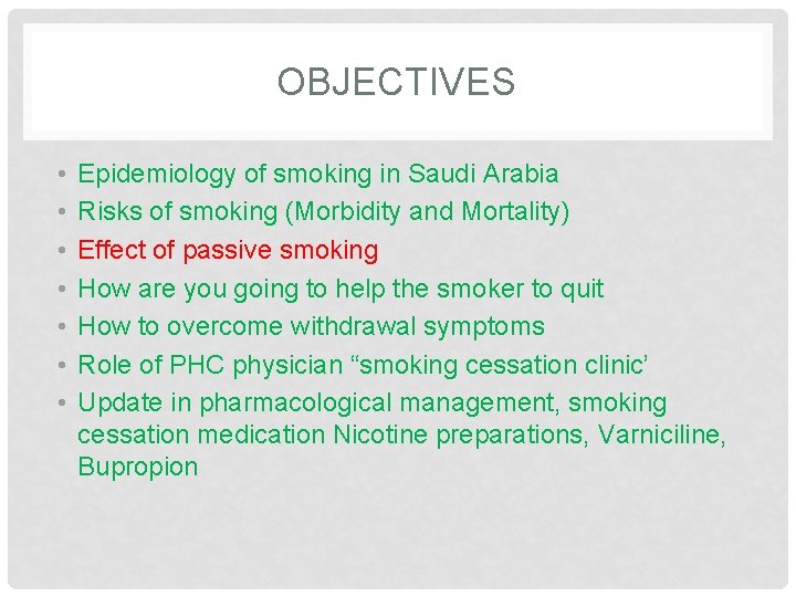 OBJECTIVES • • Epidemiology of smoking in Saudi Arabia Risks of smoking (Morbidity and