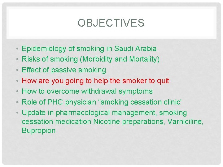 OBJECTIVES • • Epidemiology of smoking in Saudi Arabia Risks of smoking (Morbidity and