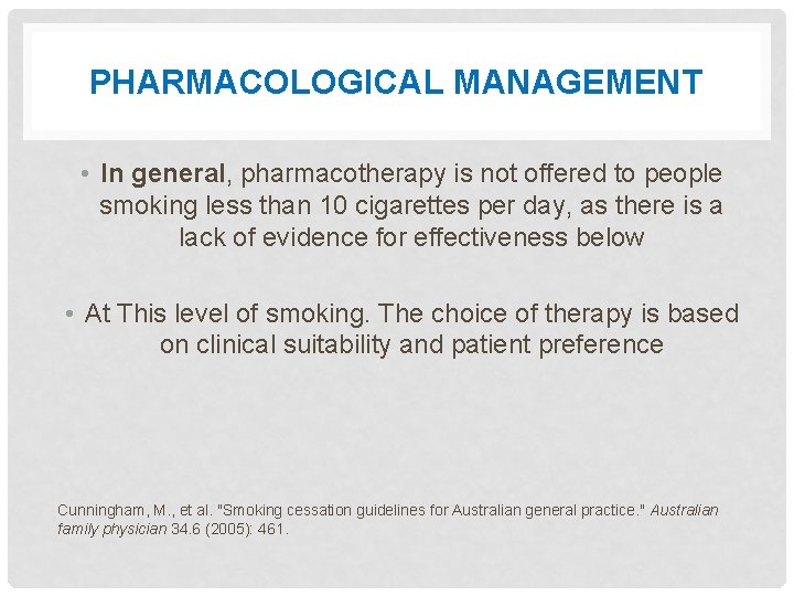 PHARMACOLOGICAL MANAGEMENT • In general, pharmacotherapy is not offered to people smoking less than