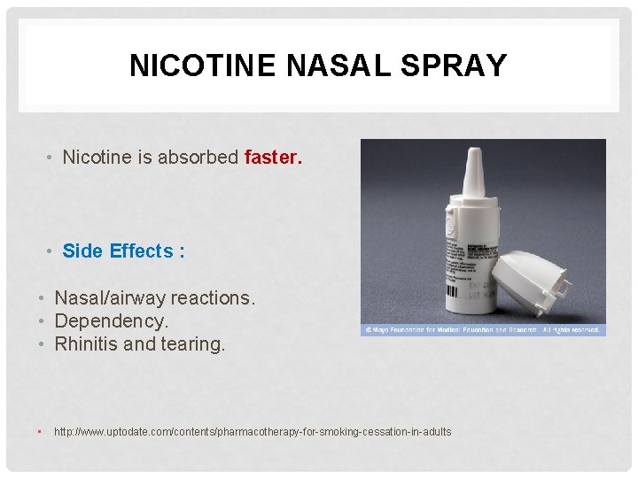 NICOTINE NASAL SPRAY • Nicotine is absorbed faster. • Side Effects : • Nasal/airway NICOTINE NASAL SPRAY • Nicotine is absorbed faster. • Side Effects : • Nasal/airway