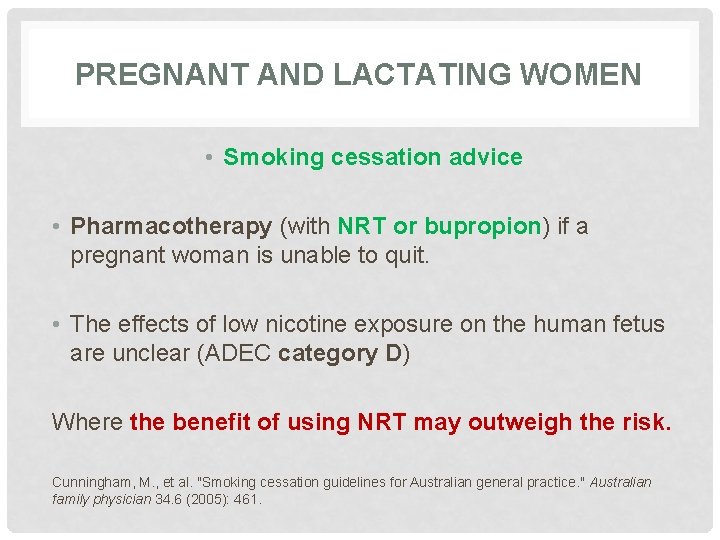 PREGNANT AND LACTATING WOMEN • Smoking cessation advice • Pharmacotherapy (with NRT or bupropion)