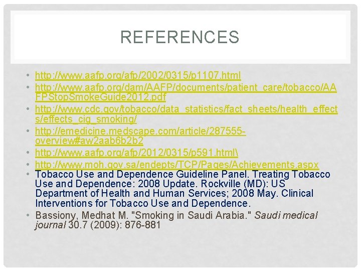 REFERENCES • http: //www. aafp. org/afp/2002/0315/p 1107. html • http: //www. aafp. org/dam/AAFP/documents/patient_care/tobacco/AA FPStop. REFERENCES • http: //www. aafp. org/afp/2002/0315/p 1107. html • http: //www. aafp. org/dam/AAFP/documents/patient_care/tobacco/AA FPStop.