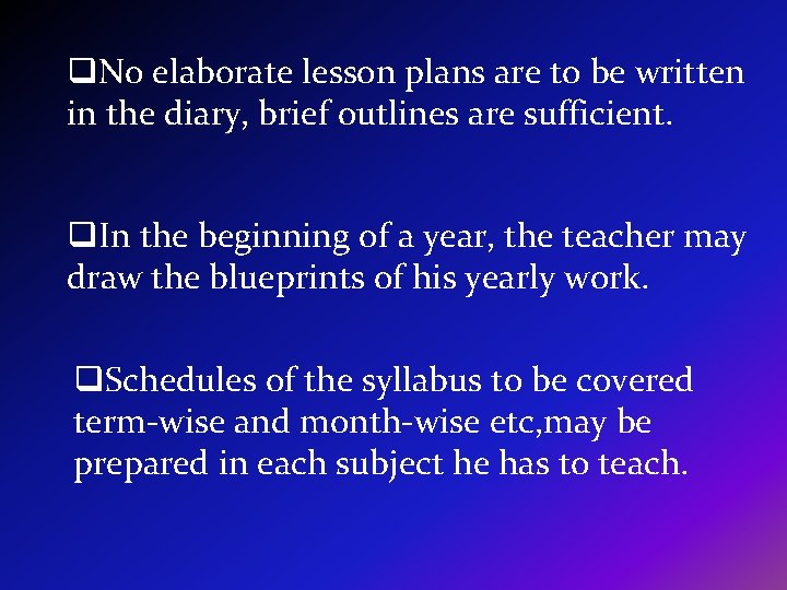 q. No elaborate lesson plans are to be written in the diary, brief outlines