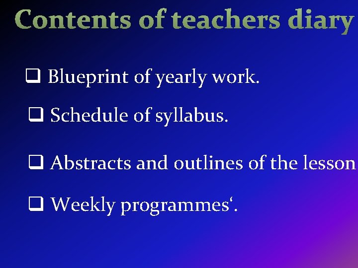 Contents of teachers diary q Blueprint of yearly work. q Schedule of syllabus. q