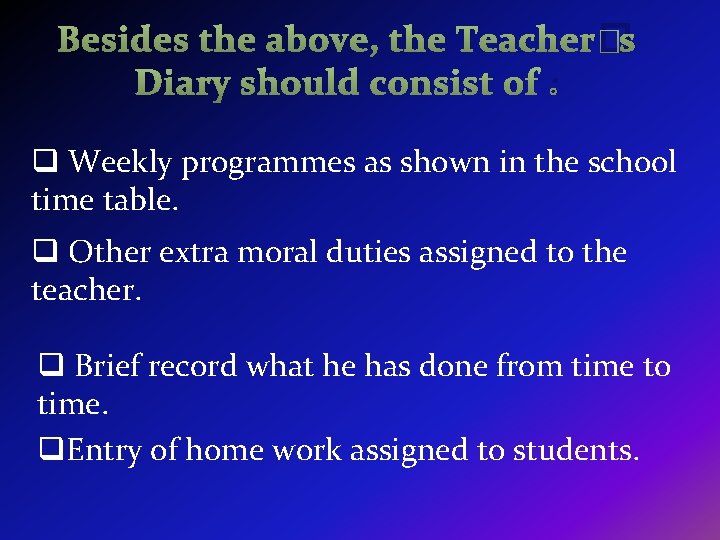 Besides the above, the Teacher�s Diary should consist of : q Weekly programmes as