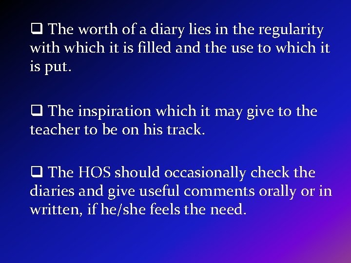 q The worth of a diary lies in the regularity with which it is
