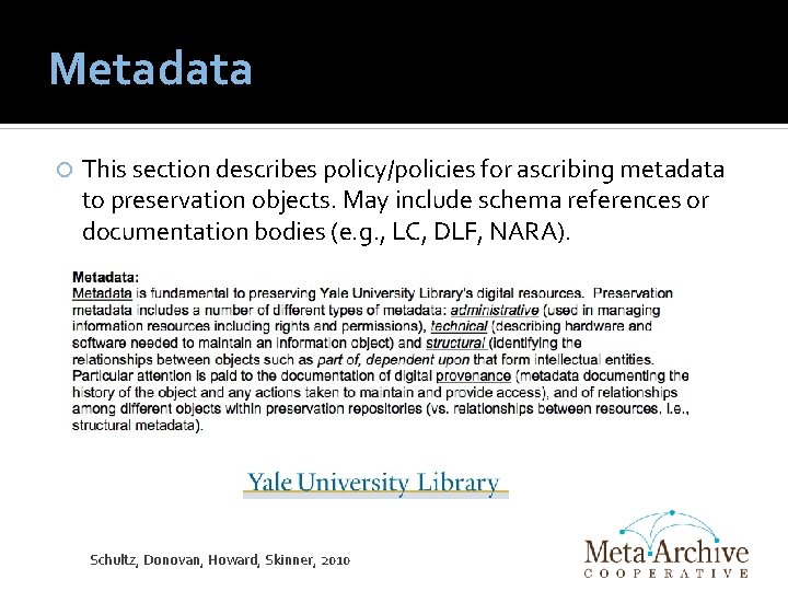 Metadata This section describes policy/policies for ascribing metadata to preservation objects. May include schema
