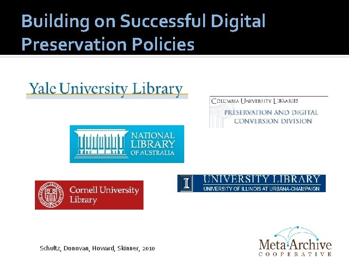 Building on Successful Digital Preservation Policies Schultz, Donovan, Howard, Skinner, 2010 