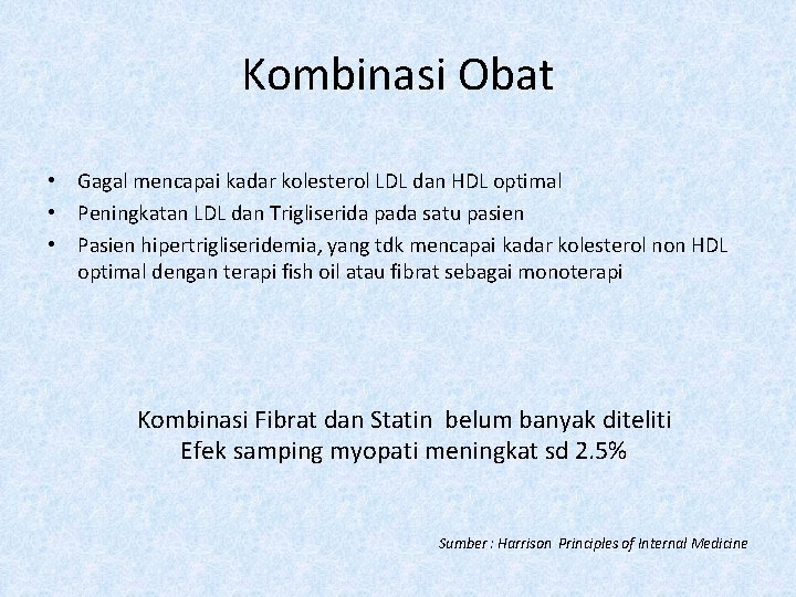 Kombinasi Obat • Gagal mencapai kadar kolesterol LDL dan HDL optimal • Peningkatan LDL