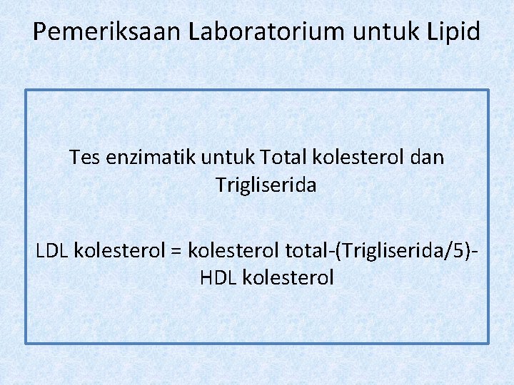 Pemeriksaan Laboratorium untuk Lipid Tes enzimatik untuk Total kolesterol dan Trigliserida LDL kolesterol =