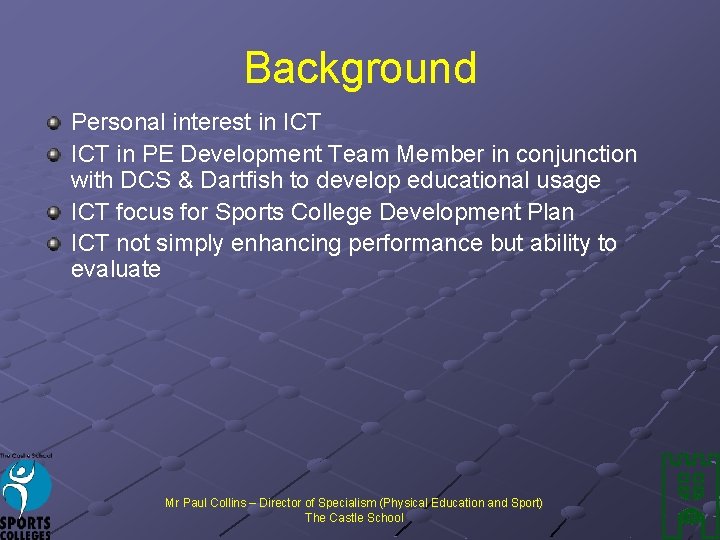 Background Personal interest in ICT in PE Development Team Member in conjunction with DCS