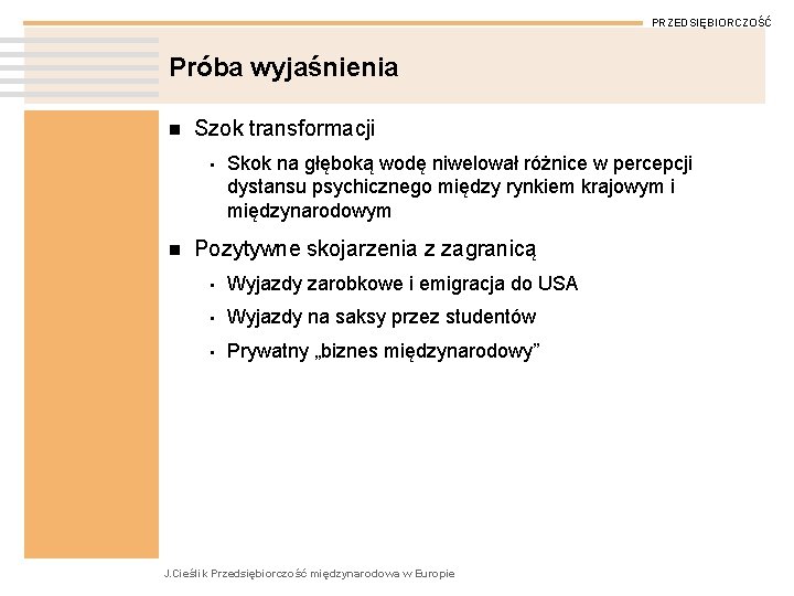 PRZEDSIĘBIORCZOŚĆ Próba wyjaśnienia n Szok transformacji • n Skok na głęboką wodę niwelował różnice