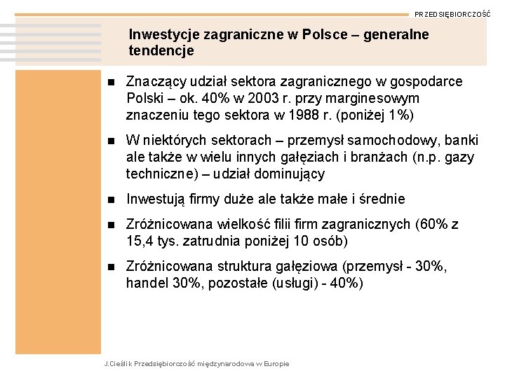 PRZEDSIĘBIORCZOŚĆ Inwestycje zagraniczne w Polsce – generalne tendencje n Znaczący udział sektora zagranicznego w