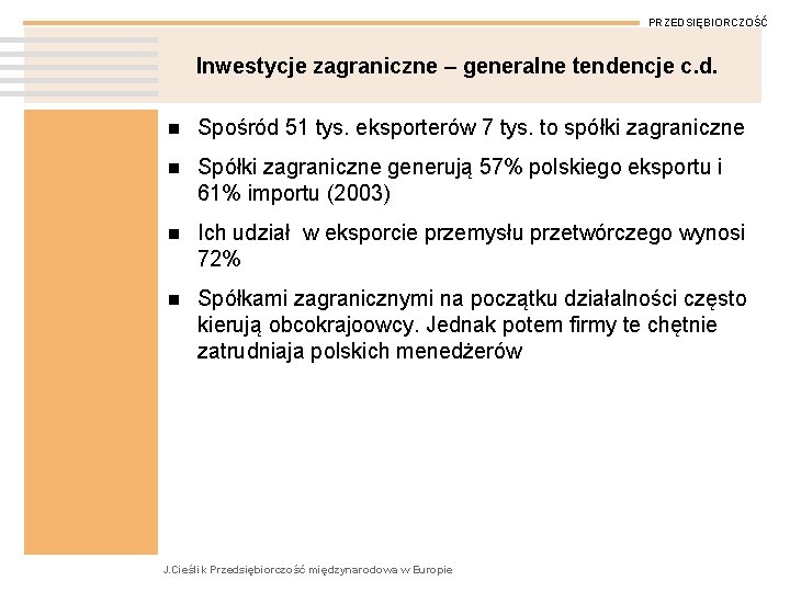 PRZEDSIĘBIORCZOŚĆ Inwestycje zagraniczne – generalne tendencje c. d. n Spośród 51 tys. eksporterów 7