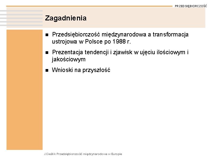 PRZEDSIĘBIORCZOŚĆ Zagadnienia n Przedsiębiorczość międzynarodowa a transformacja ustrojowa w Polsce po 1988 r. n