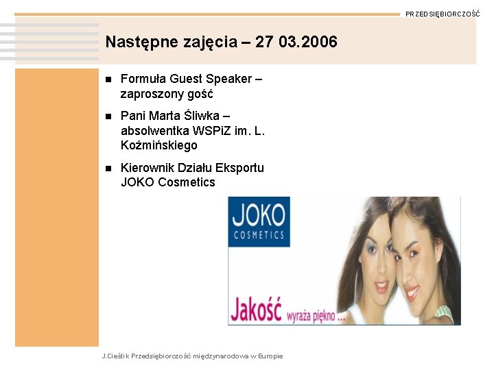 PRZEDSIĘBIORCZOŚĆ Następne zajęcia – 27 03. 2006 n Formuła Guest Speaker – zaproszony gość