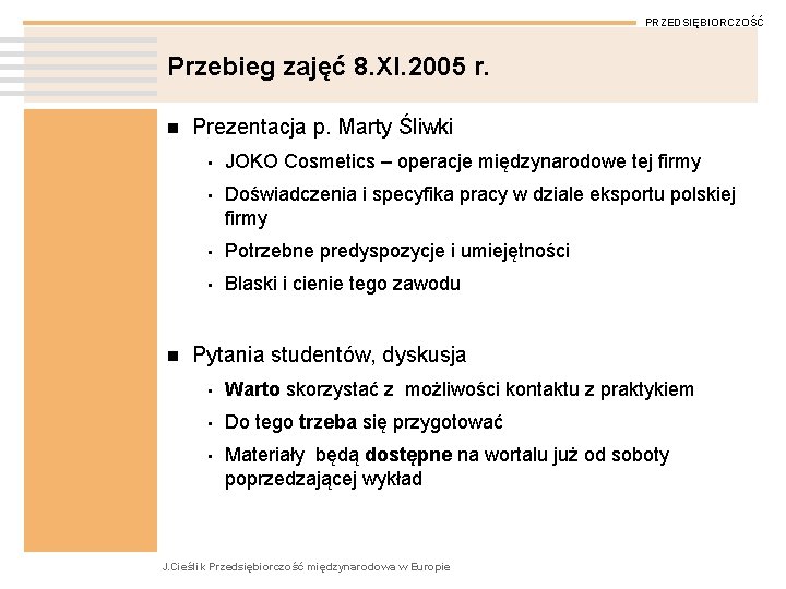 PRZEDSIĘBIORCZOŚĆ Przebieg zajęć 8. XI. 2005 r. n n Prezentacja p. Marty Śliwki •