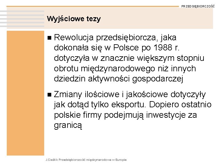 PRZEDSIĘBIORCZOŚĆ Wyjściowe tezy n Rewolucja przedsiębiorcza, jaka dokonała się w Polsce po 1988 r.