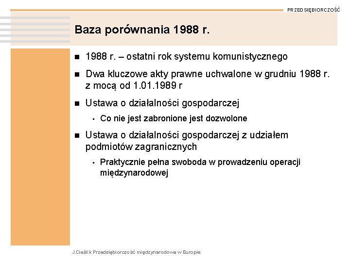 PRZEDSIĘBIORCZOŚĆ Baza porównania 1988 r. n 1988 r. – ostatni rok systemu komunistycznego n