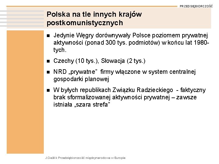 PRZEDSIĘBIORCZOŚĆ Polska na tle innych krajów postkomunistycznych n Jedynie Węgry dorównywały Polsce poziomem prywatnej