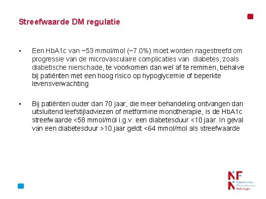 Streefwaarde DM regulatie • Een Hb. A 1 c van ~53 mmol/mol (~7. 0%)