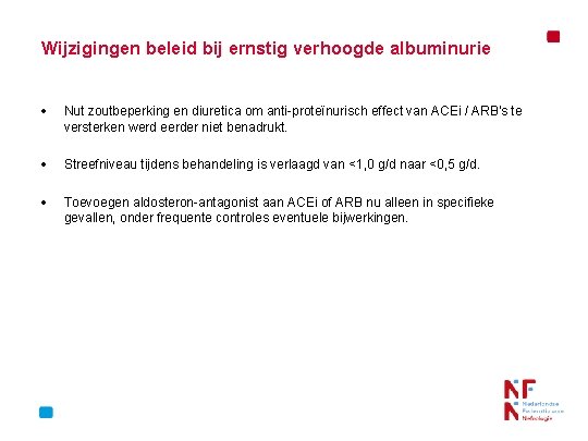 Wijzigingen beleid bij ernstig verhoogde albuminurie Nut zoutbeperking en diuretica om anti-proteïnurisch effect van