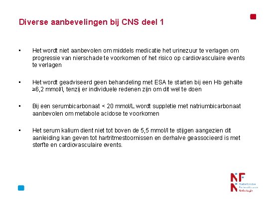 Diverse aanbevelingen bij CNS deel 1 • Het wordt niet aanbevolen om middels medicatie