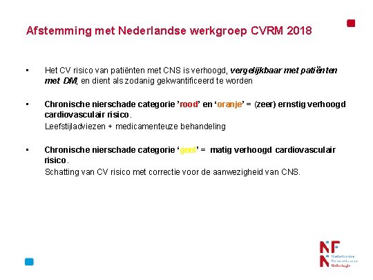 Afstemming met Nederlandse werkgroep CVRM 2018 • Het CV risico van patiënten met CNS