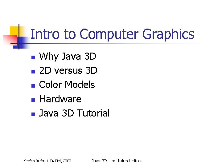 Intro to Computer Graphics n n n Why Java 3 D 2 D versus