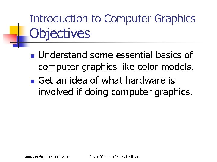 Introduction to Computer Graphics Objectives n n Understand some essential basics of computer graphics