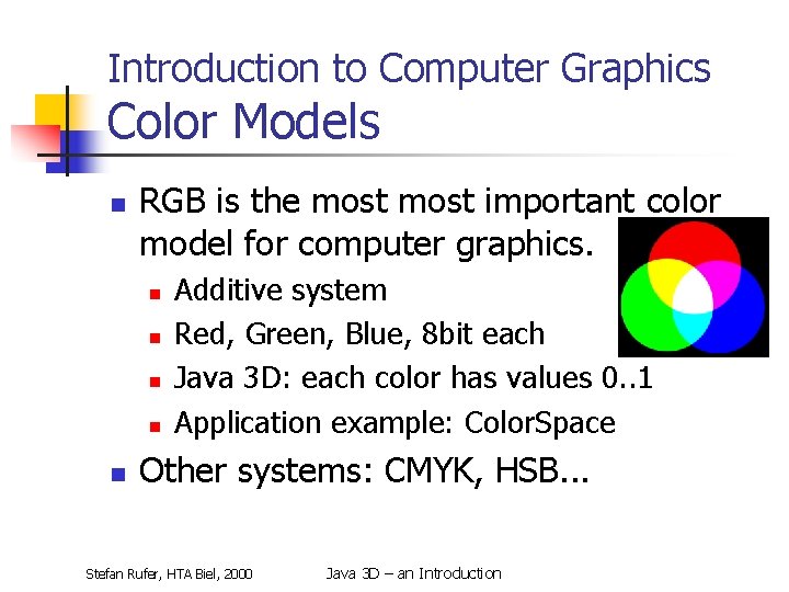 Introduction to Computer Graphics Color Models n RGB is the most important color model