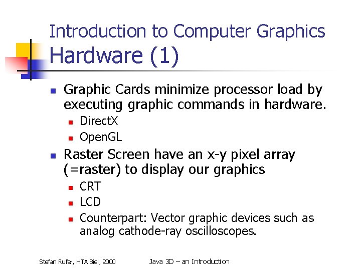 Introduction to Computer Graphics Hardware (1) n Graphic Cards minimize processor load by executing