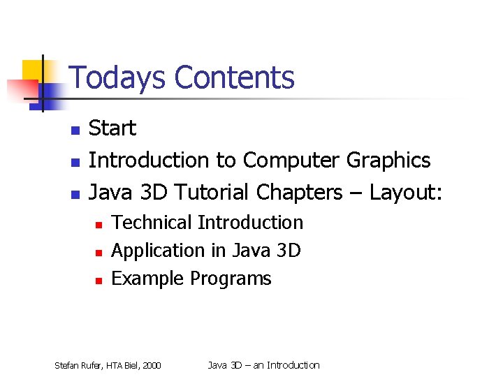 Todays Contents n n n Start Introduction to Computer Graphics Java 3 D Tutorial