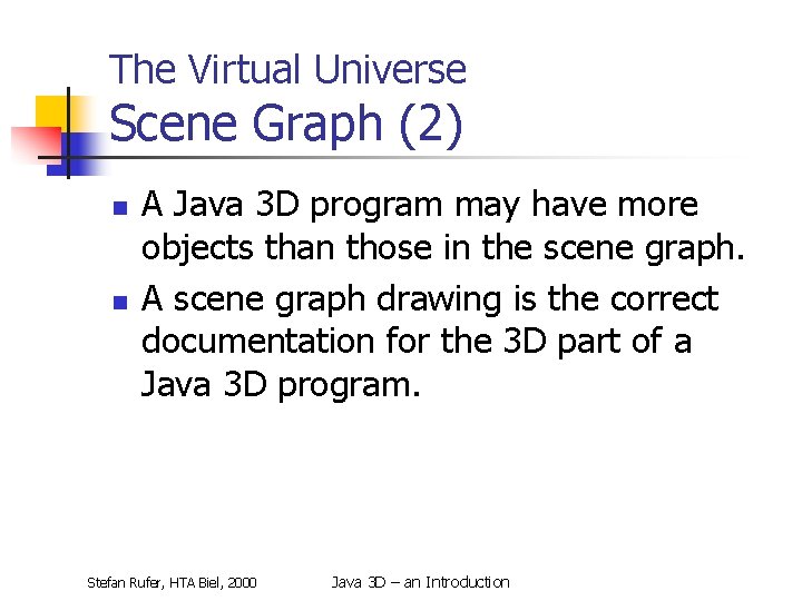 The Virtual Universe Scene Graph (2) n n A Java 3 D program may