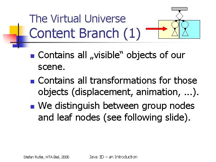The Virtual Universe Content Branch (1) n n n Contains all „visible“ objects of